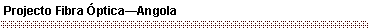 Text Box: Projecto Fibra �ptica�Angola